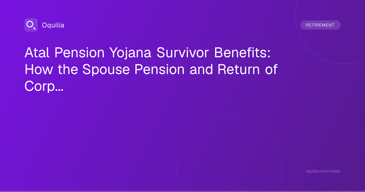 Atal Pension Yojana Survivor Benefits: How the Spouse Pension and Return of Corpus to Nominee Work