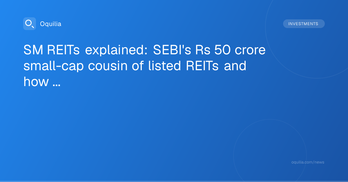 SM REITs explained: SEBI's Rs 50 crore small-cap cousin of listed REITs and how its scheme structure works